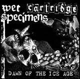 Cartridge (5), Wet Specimens : Dawn Of The Ice Age (7", Spl)